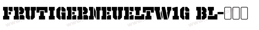 FrutigerNeueLTW1G Bl字体转换 FrutigerNeueLTW1G Bl字体转换